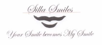 SILLA SMILES YOUR SMILE BECOMES MY SMILE