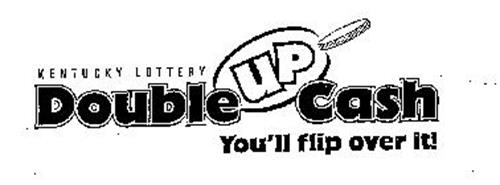 DOUBLE UP CASH YOU'LL FLIP OVER IT! KENTUCKY LOTTERY