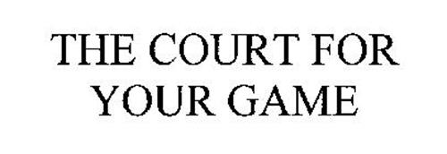 THE COURT FOR YOUR GAME