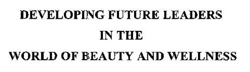 DEVELOPING FUTURE LEADERS IN THE WORLD OF BEAUTY AND WELLNESS