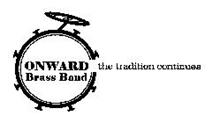 ONWARD BRASS BAND THE TRADITION CONTINUES