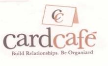 CC CARD CAFÉ BUILD RELATIONSHIPS. BE ORGANIZED