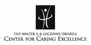 THE WALTER S. & LUCIENNE DRISKILL CENTER FOR CARING EXCELLENCE
