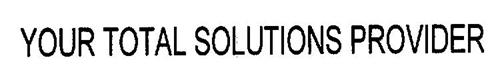YOUR TOTAL SOLUTIONS PROVIDER