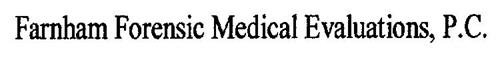 FARNHAM FORENSIC MEDICAL EVALUATIONS, P.C.