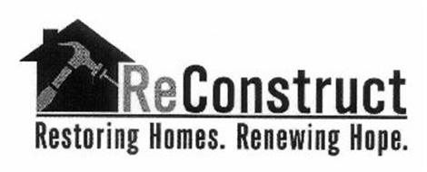 RECONSTRUCT RESTORING HOMES. RENEWING HOPE.