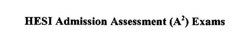 HESI ADMISSION ASSESSMENT (A2) EXAMS