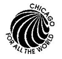 CHICAGO FOR ALL THE WORLD