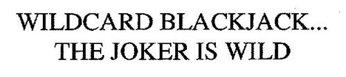 WILDCARD BLACKJACK... THE JOKER IS WILD