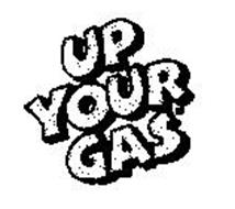 UP YOUR GAS