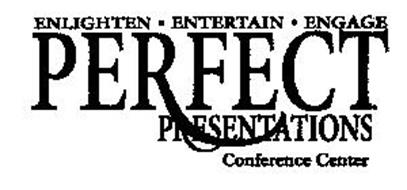 PERFECT PRESENTATIONS CONFERENCE CENTER ENLIGHTEN · ENTERTAIN · ENGAGE