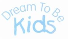 DREAM TO BE KIDS
