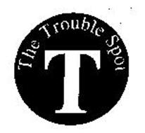 T THE TROUBLE SPOT