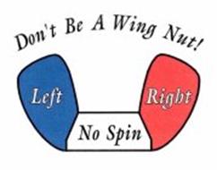 DON'T BE A WING NUT! LEFT NO SPIN RIGHT