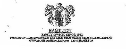 HAMILTON FAMILY-OWNED SINCE 1912 PRINCETON LAWRENCEVILLE RED BANK PALM BEACH PALM BEACH GARDENS WWW.HAMILTONJEWLERS.COM 1.800.5.HAMILTON