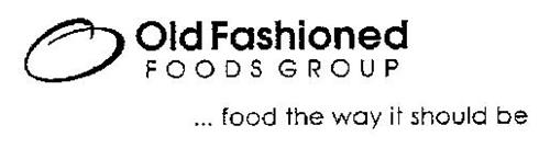 OLD FASHIONED FOODS GROUP ... FOOD THE WAY IT SHOULD BE