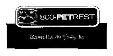 800-PETREST BECAUSE PETS ARE FAMILY, TOO