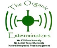 THE ORGANIC EXTERMINATORS WE KILL THEM NATURALLY NO LETHAL TOXIC CHEMICALS NATURAL INTEGRATED PEST MANAGEMENT