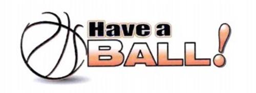 HAVE A BALL!