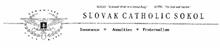 SLOVAK CATHOLIC SOKOL INSURANCE * ANNUITIES * FRATERNALISM SLOGAN: "A SOUND MIND IN A SOUND BODY" MOTO: "FOR GOD AND NATION" ORGANIZED JULY 4, 1905