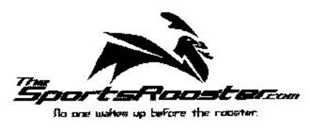 THESPORTSROOSTER.COM NO ONE WAKES UP BEFORE THE ROOSTER