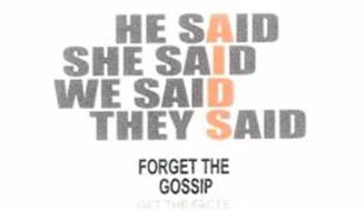 HE SAID SHE SAID WE SAID THEY SAID FORGET THE GOSSIP GET THE FACTS AIDS