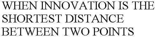 WHEN INNOVATION IS THE SHORTEST DISTANCE BETWEEN TWO POINTS