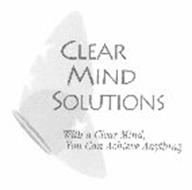 CLEAR MIND SOLUTIONS WITH A CLEAR MIND, YOU CAN ACHIEVE ANYTHING
