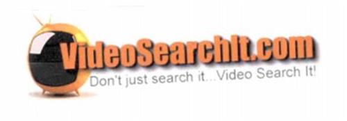 VIDEOSEARCHIT.COM DON'T JUST SEARCH IT... VIDEO SEARCH IT!