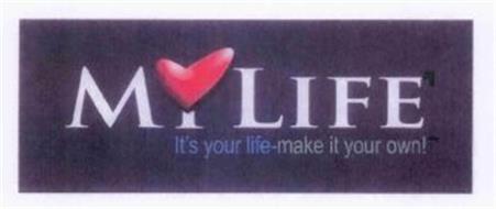 M  LIFE IT'S YOUR LIFE-MAKE IT YOUR OWN!