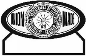 UNION MADE · AFFILIATED WITH · AMERICANFEDERATION OF LABOR & CONGRESS OF INDUSTRIAL ORGANIZATIONS & CANADIAN LABOUR CONGRESS ORGANIZED NOV. 28, 1891 · INTERNATIONAL BROTHERHOOD OF ELECTRICAL WORKERS
