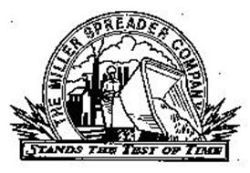 THE MILLER SPREADER COMPANY STANDS THE TEST OF TIME
