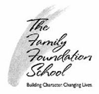 THE FAMILY FOUNDATION SCHOOL BUILDING CHARACTER. CHANGING LIVES.