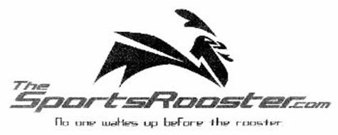 THESPORTSROOSTER.COM NO ONE WAKES UP BEFORE THE ROOSTER.