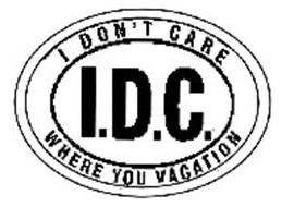 I.D.C. I DON'T CARE WHERE YOU VACATION