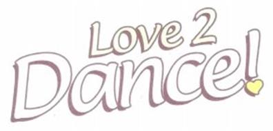LOVE 2 DANCE!