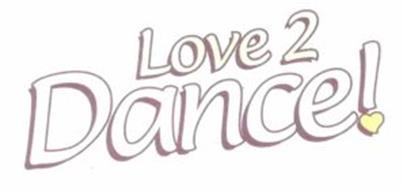 LOVE 2 DANCE!