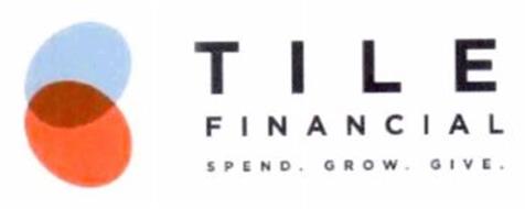 TILE FINANCIAL SPEND. GROW. GIVE.