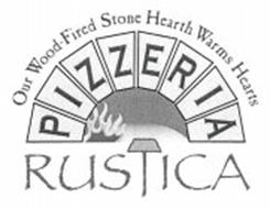 OUR WOOD-FIRED STONE HEARTH WARMS HEARTS PIZZERIA RUSTICA