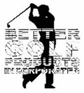 BETTER GOLF PRODUCTS INCORPORATED