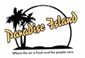 PARADISE ISLAND WHERE THE AIR IS FRESH AND THE PEOPLE CARE.