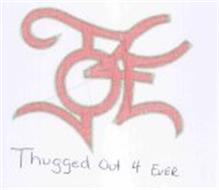 TO4E THUGGED OUT 4 EVER