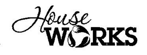 HOUSE WORKS