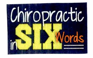 CHIROPRACTIC IN SIX WORDS