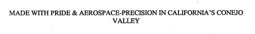 MADE WITH PRIDE & AEROSPACE-PRECISION IN CALIFORNIA'S CONEJO VALLEY