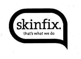 SKINFIX. THAT'S WHAT WE DO