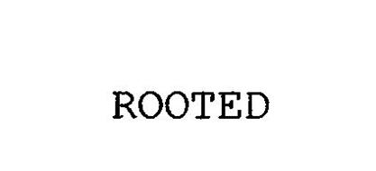 ROOTED