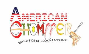 AMERICAN CHOMPPER WITH A SIDE OF COOKIN LANGUAGE