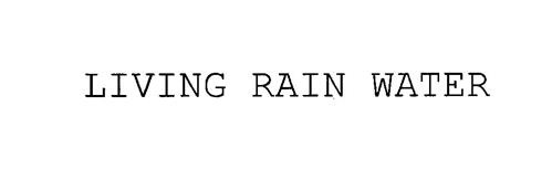 LIVING RAIN WATER