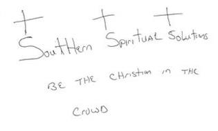 SOUTHERN SPIRITUAL SOLUTIONS BE THE CHRISTAN IN THE CROWD